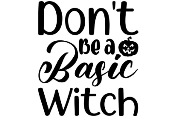 Don't Be a Basic Witch