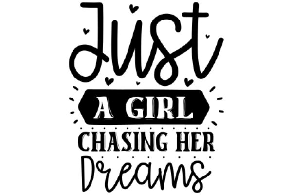 Just a Girl Chasing Her Dreams