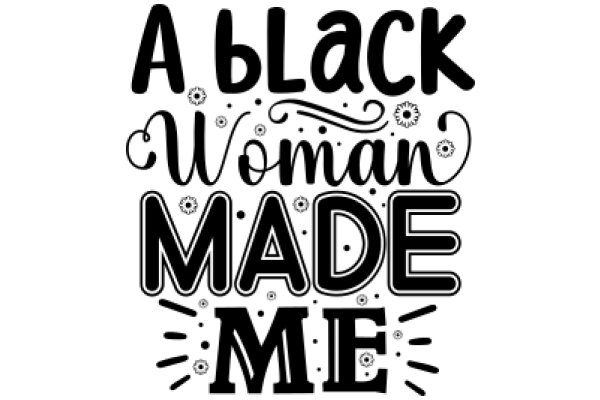 A Black Woman Made Me