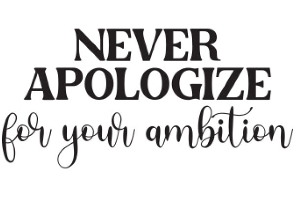 Never Apologize for Your Ambition: A Motivational Quote