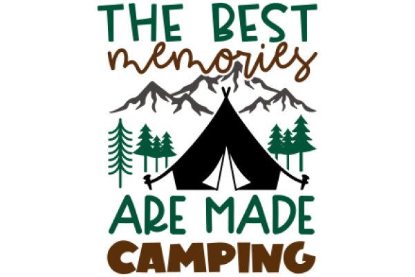 The Best Memories Are Made Camping