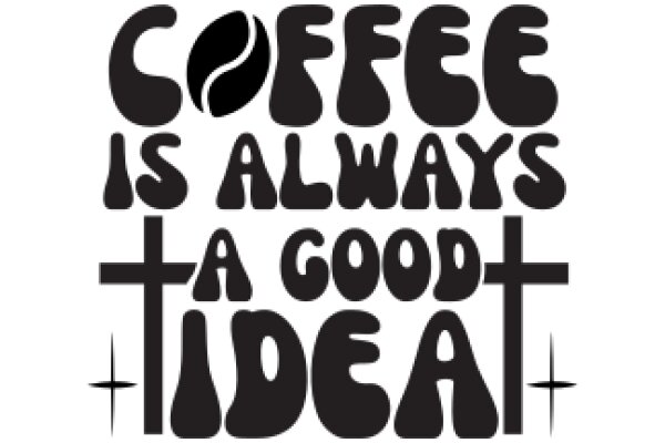 Coffee: A Good Idea