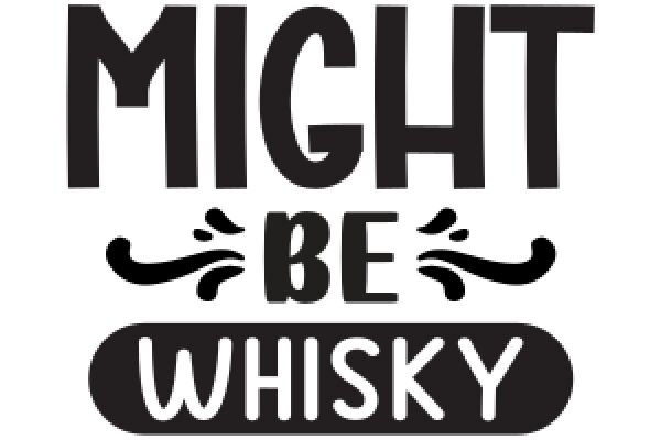 Might Be Whisky: A Graphic Design