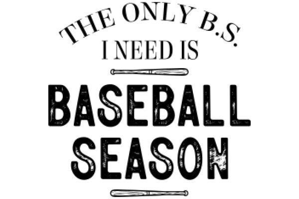 The Only B.S. I Need Is Baseball Season