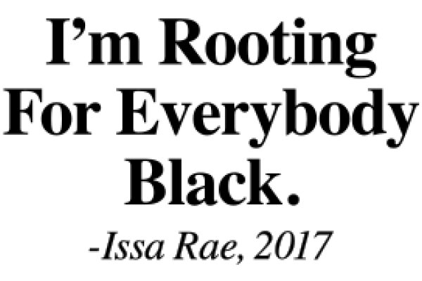 Quote of the Year: I'm Rooting for Everybody Black.