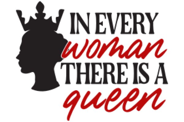 In Every Woman There Is a Queen: A Celebration of Female Empowerment