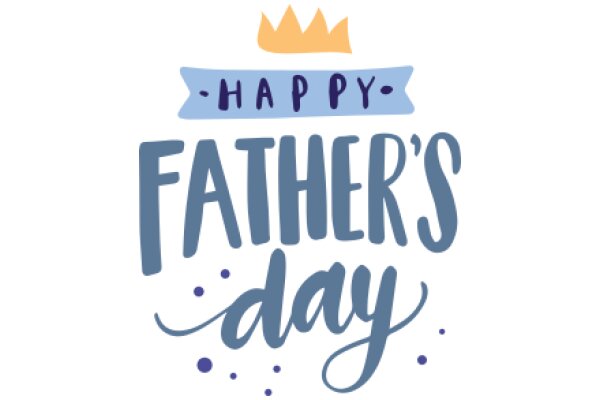 Happy Father's Day: A Celebration of Love and Appreciation