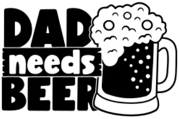 Dad Needs Beer: A Graphic Design for Father's Day