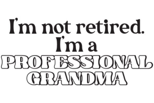 A Humorous Take on Retirement: 'I'm Not Retired. I'm a Professional Grandma'