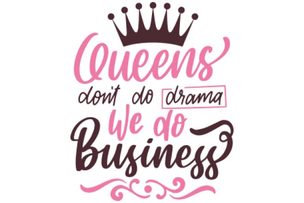 Queens Don't Do Drama: We Do Business