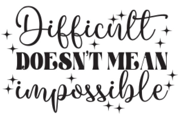 Difficult Doesn't Mean Impossible: A Motivational Quote