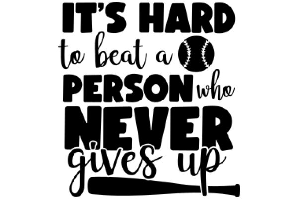 It's Hard to Beat a Person Who Never Gives Up