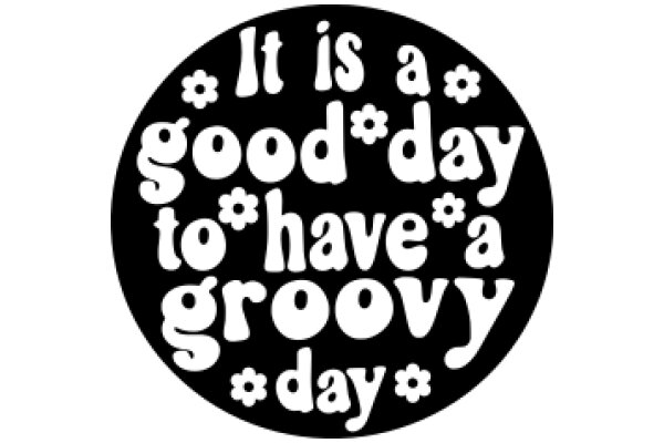 Good Day to Have a Groovy Day