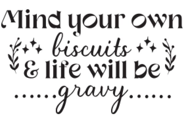 Mind Your Own Biscuits & Life Will Be Gravy: A Quote to Live By