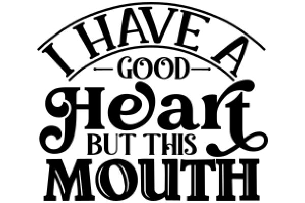 A Heartfelt Affirmation: I Have a Good Heart, But This Mouth!