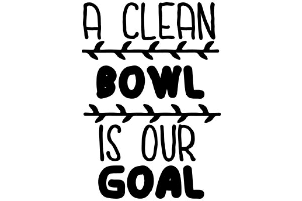 A Clean Bowl is Our Goal