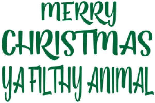 Merry Christmas, Ya Filthy Animal: A Festive Greeting