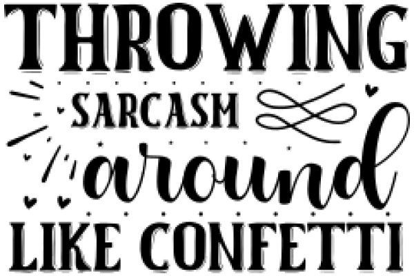 Thrown, Sarcastic, and Around Like Conetti: A Collection of Witty Quotes and Sayings