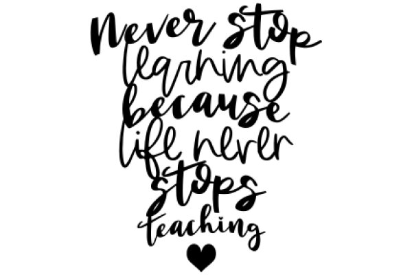 Inspirational Quote: Never Stop Learning, Because Life Never Stops Teaching