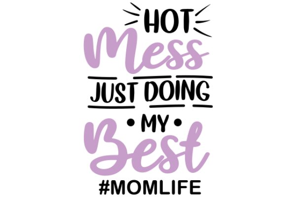 Hot Mess, Just Doing My Best: A Mom's Life