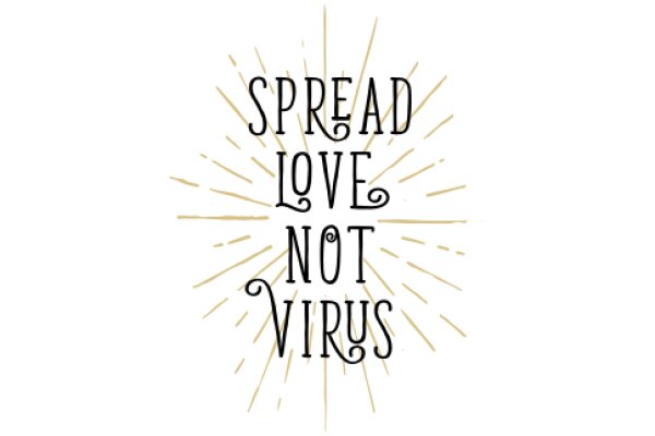 Spread Love, Not Viruses