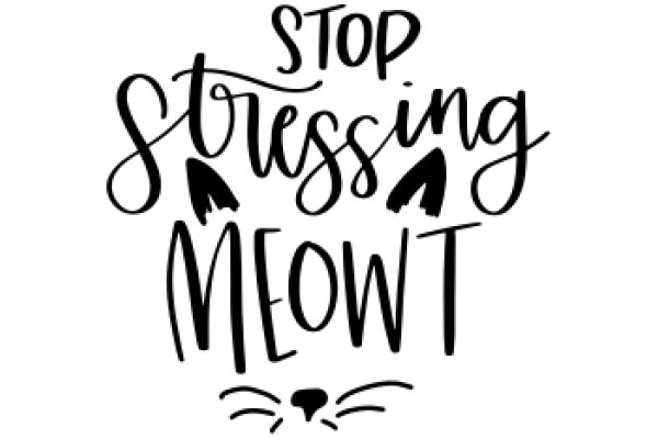 Stop Stressing Meow: A Playful Reminder to Relax