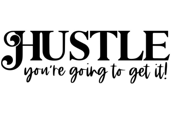 Hustle: You're Going to Get It!