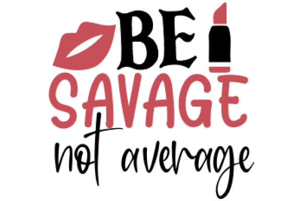 Be Savage, Not Average: A Guide to Embracing Your Unique Style