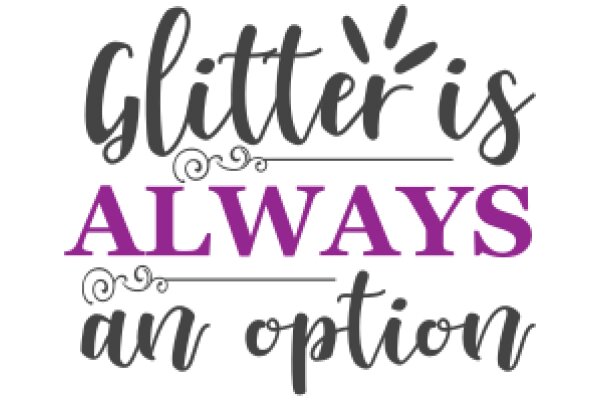 Glitter is Always an Option: A Guide to Sparkling Life Choices