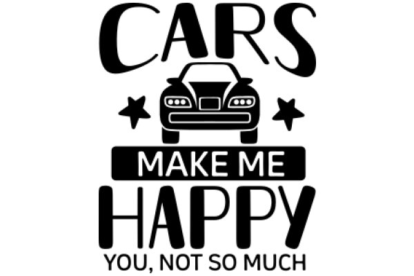 Cars Make Me Happy: You, Not So Much