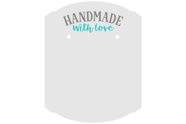 Handmade with Love: A Sign of Quality and Care