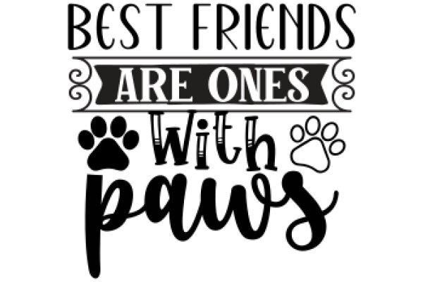 Best Friends Are One With Paws