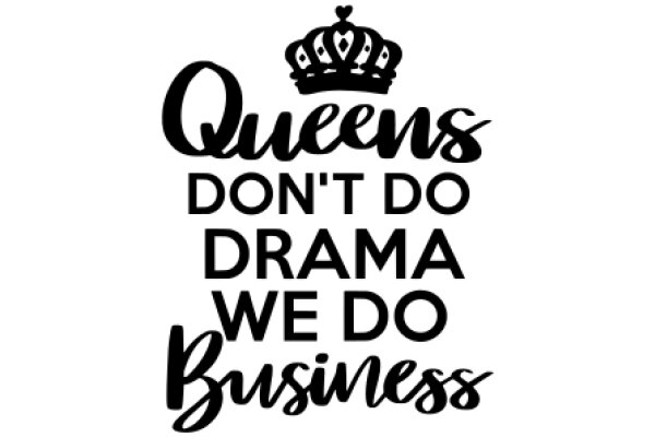 Queens Don't Do Drama: A Business Motto