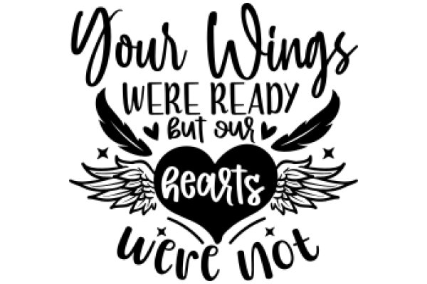 Your Wings Were Ready, But Our Hearts Were Not