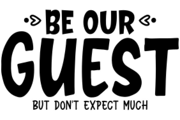 Be Our Guest: But Don't Expect Much