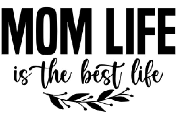 Mom Life: The Best Life