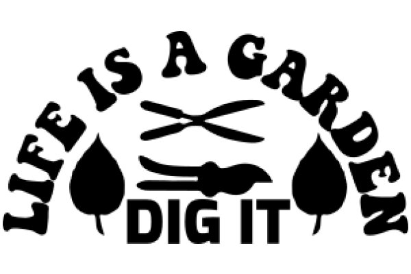 Garden-themed logo with the phrase 'Life is a Garden, Dig It'