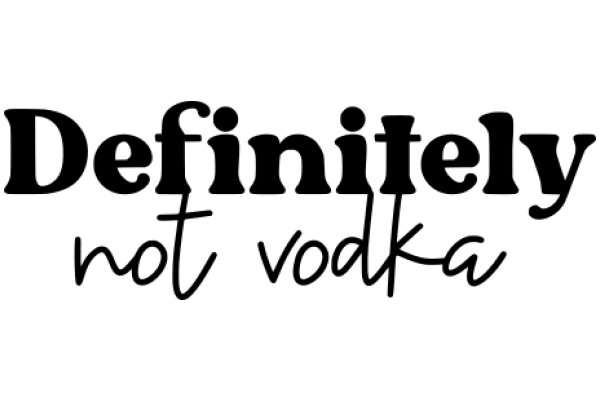 Definitely Not Vodka: A Humorous Take on the Popular Drink