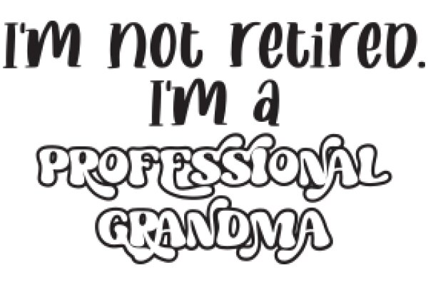 A Humorous Take on Retirement: 'I'm Not Retired. I'm a Professional Grandma'