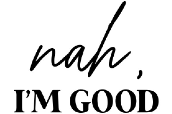 Handwritten Sign: 'Nah, I'm Good'