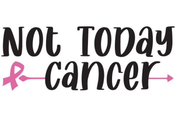 Not Today Cancer: A Symbol of Hope and Resilience