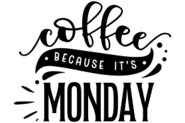 Coffee Because It's Monday: A Humorous Take on the Weekly Routine