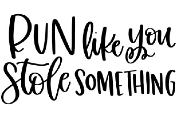 Inspirational Quote: Run Like You Stole Something