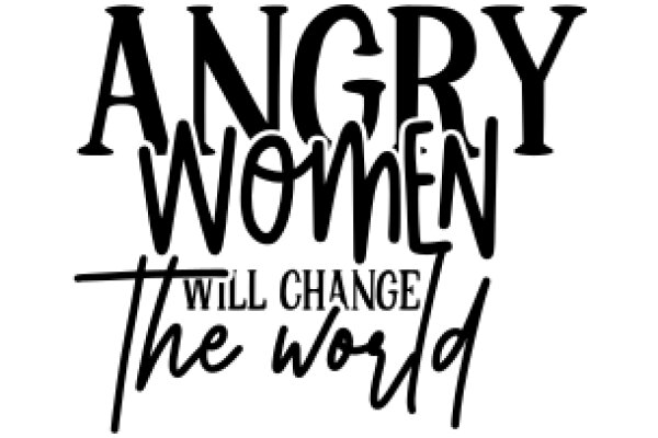 Angry Women: A Call to Action for Global Change