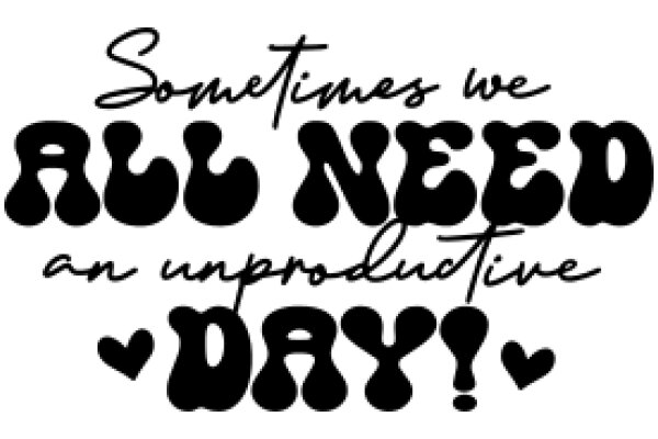 A Heartfelt Message: Sometimes We All Need an Unproductive Day!