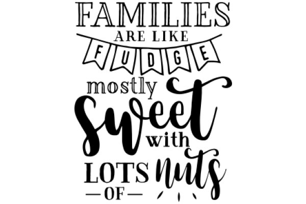 Families Are Like Fudge: Mostly Sweet with Lots of Nuts