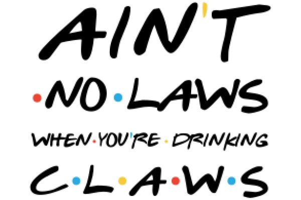 Ain't No Laws When You're Drinking Claws