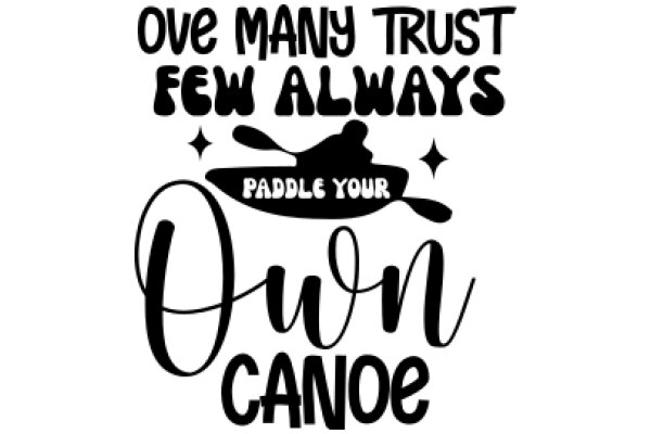 Ove Many Trust Few Always: Paddle Your Own Canoe