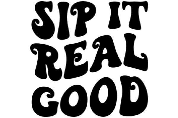 Sip It Real Good: A Playful Invitation to Enjoy Your Drink