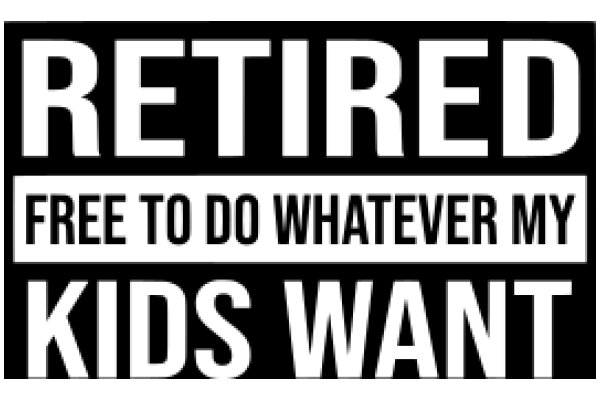 Retired: Free to Do Whatever My Kids Want